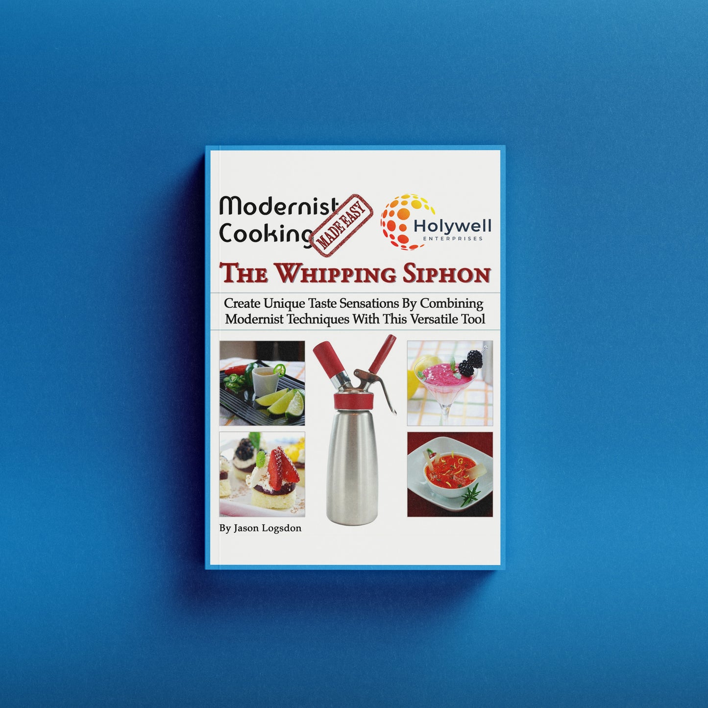 Modernist Cooking Made Easy: The Whipping Siphon